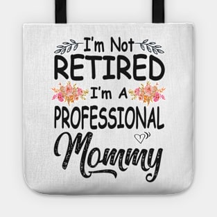 mothers day im not retired im a professional mommy Tote