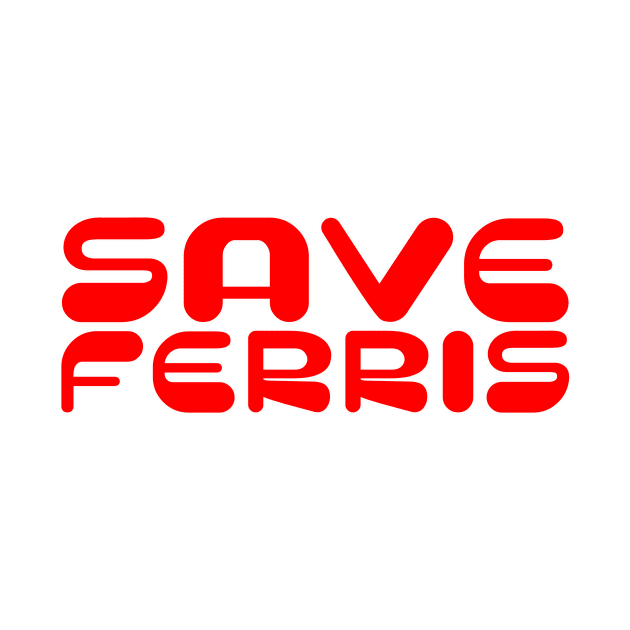 Save Ferris by Vandalay Industries