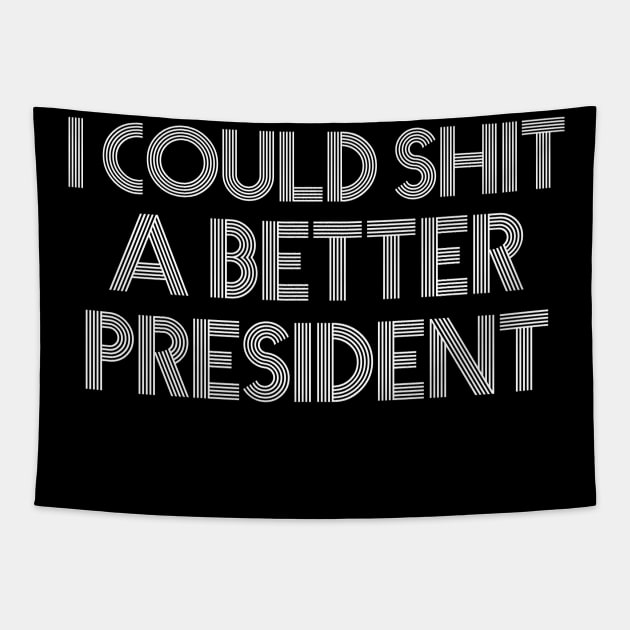 I Could Shit A Better President Tapestry by sanavoc