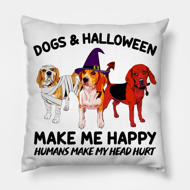 Beagle & Halloween Make Me Happy Humans Make My Head Hurt T-shirt Pillow by kimmygoderteart