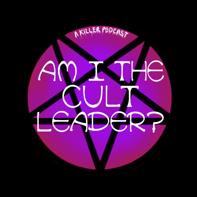 Am I the cult leader? by A Killer Podcast