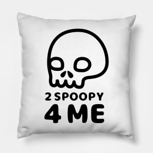 2 Spoopy 4 Me - Black Pillow