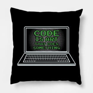 Code is Art that does something / Coder Nerds Geeks Shirts and Gifts Pillow