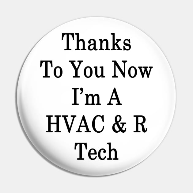 Thanks To You Now I'm A HVAC & R Tech Pin by supernova23