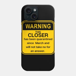 Warning: this closer has been quarantined Phone Case