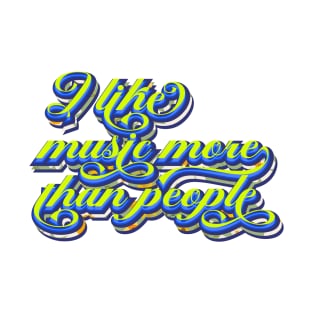 I like music more than people T-Shirt