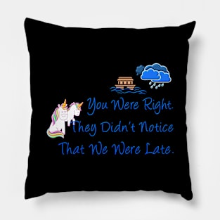 Late Unicorns Missed Noahs Ark Funny Gift Pillow