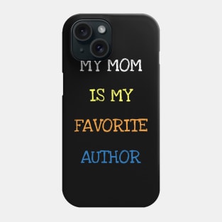 My Mom Is My Favorite Author Reading Book Lover Novelist Writer Phone Case