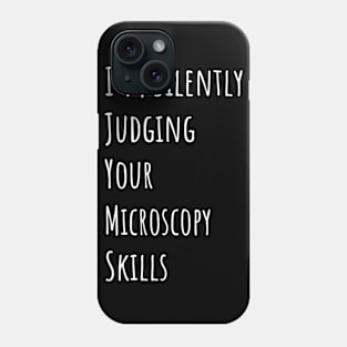 I'm Silently Judging Your Microscopy Skills Phone Case