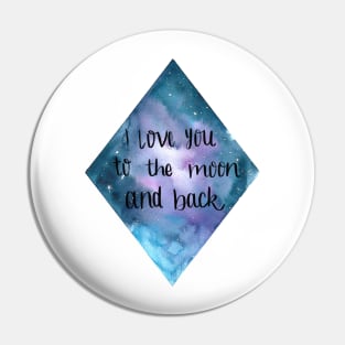 I Love you to the moon and back Watercolour Galaxy Pin