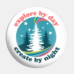 Explore by Day Create by Night Pin