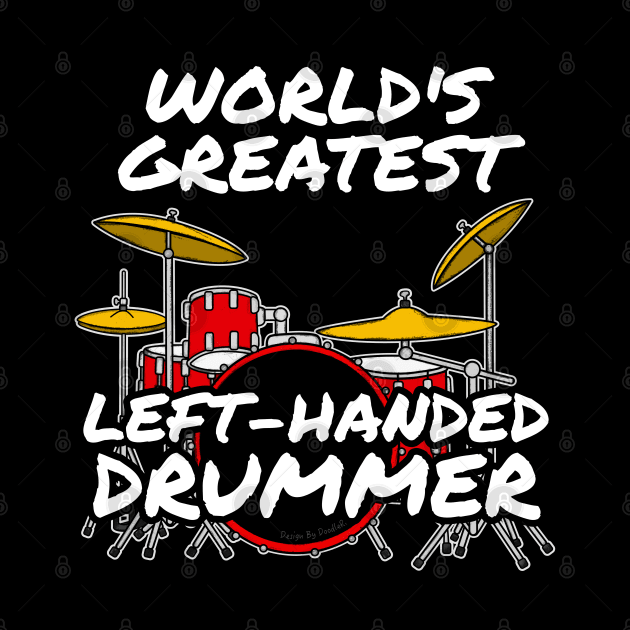 World's Greatest Left-Handed Drummer Drum Teacher Musician by doodlerob