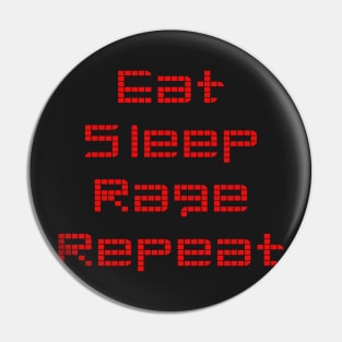 Eat. Sleep. Rage. Repeat. Pin