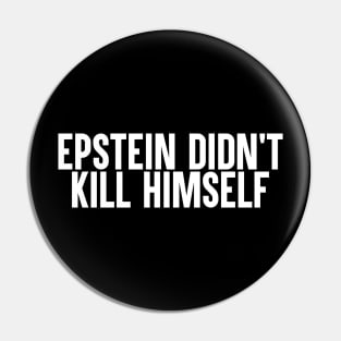 Epstein Didn't Kill Himself Pin