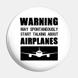 Warning May Spontaneously Start Talking About Airplanes Pin