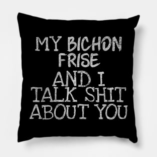 My Bichon Frise and I gossip Pillow