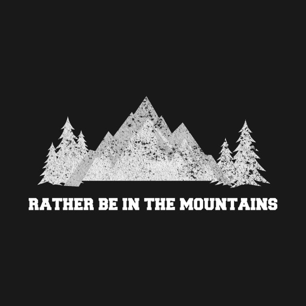 I'd rather be in the mountains by HBfunshirts