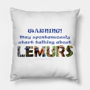 Warning, may spontaneously start talking about lemurs - wildlife oil painting word art Pillow