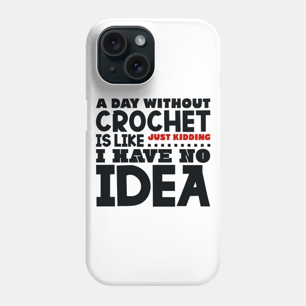 A day without crochet is like Phone Case by colorsplash