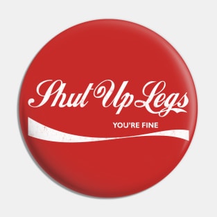 Shut Up Legs -- Retro Style Design Pin