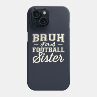 Bruh I'm A Football Sister Phone Case