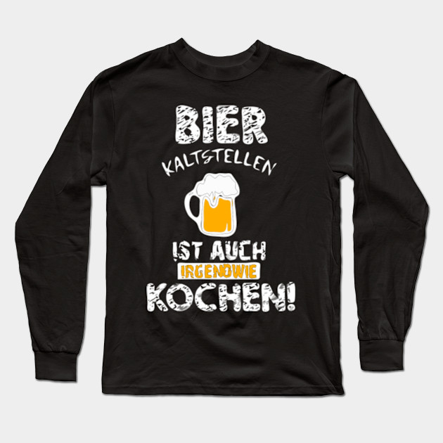 Bier Kaltstellen Funny Humor Fun Music Movie Long Sleeve T Shirt Teepublic