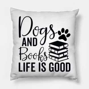 dogs and books life is good - Dog And Books Are Good Pillow