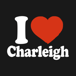 I Love Charleigh T-Shirt