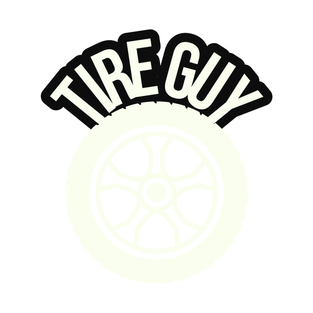 TIRE GUY by ChrisTeeUSA