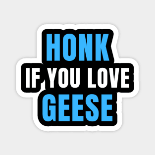 HONK If You Love GEESE Magnet