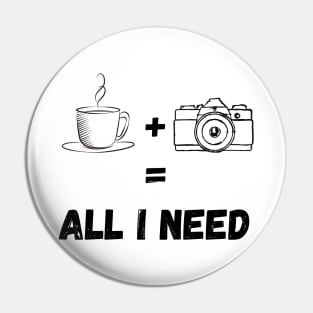 All I Need Is Coffee And My Camera Pin