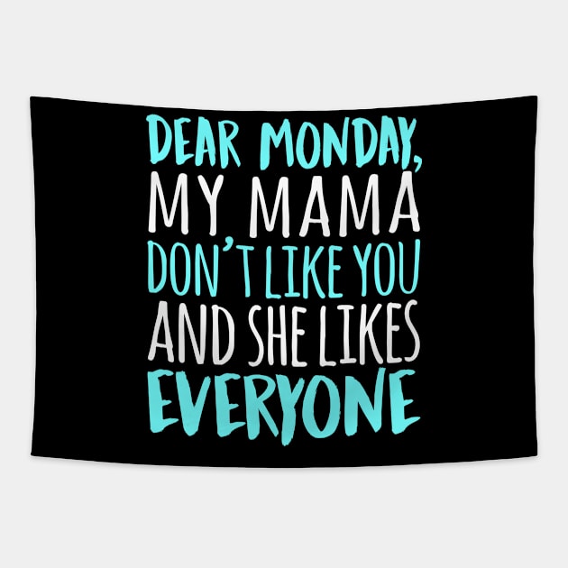 Dear Monday My Mama Don't Like You And She Likes Everyone Tapestry by fromherotozero