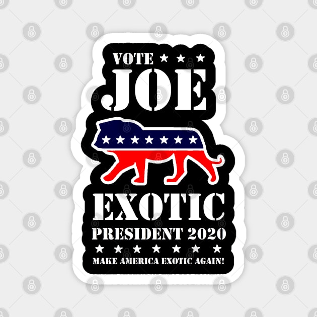 VOTE JOE EXOTIC PRESIDENT 2020 Magnet by thedeuce