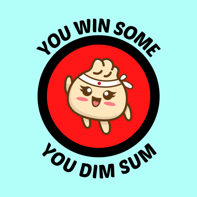 You Win Some You Dim Sum - Dim Sum Pun by Allthingspunny