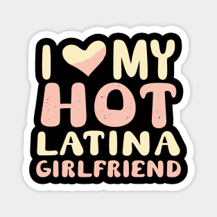 I Love My Hot Latina Girlfriend Magnet