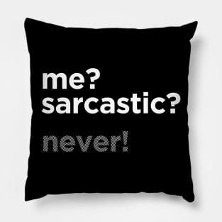 ME? SARCASTIC? NEVER! Pillow