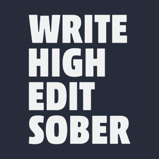 Write High Edit Sober Funny Writing Writers Editing Creative T-Shirt