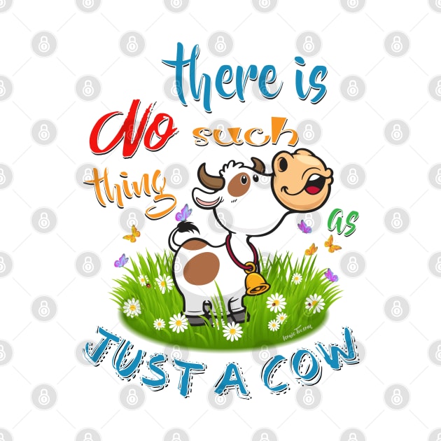 NO Such thing as JUST A COW by IconicTee