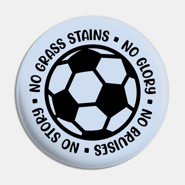 No Grass Stains No Glory No Bruises No Story Soccer Boys Girls Cute Funny Pin by GlimmerDesigns