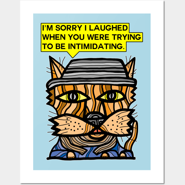 "I'm sorry I laughed when you were trying to be intimidating." Wall Art by The BuddaKats