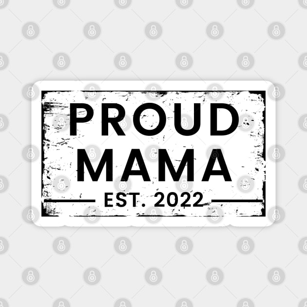 Proud Mama EST. 2022. Vintage Design For The New Mama Or Mom To Be. Magnet by That Cheeky Tee