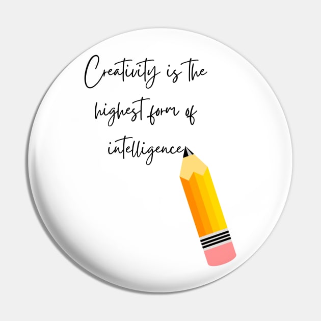 Creativity is the Highest form of Intelligence - Lifes Inspirational Quotes Pin by MikeMargolisArt