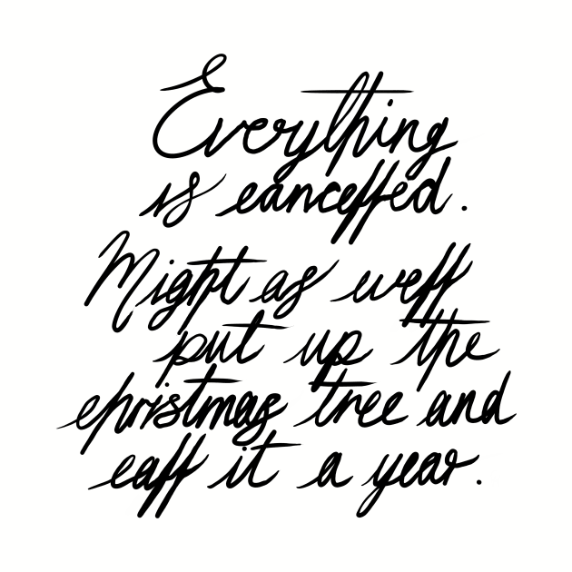 Everything is Cancelled Put Up the Christmas Tree Funny, Lettering Digital Illustration by AlmightyClaire