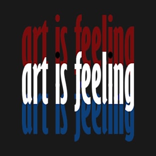 art is feeling T-Shirt