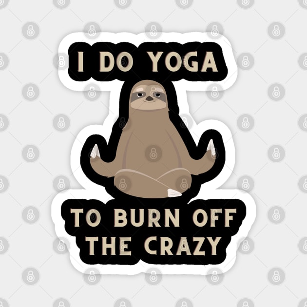 i do yoga to burn off the crazy Magnet by Serotonin