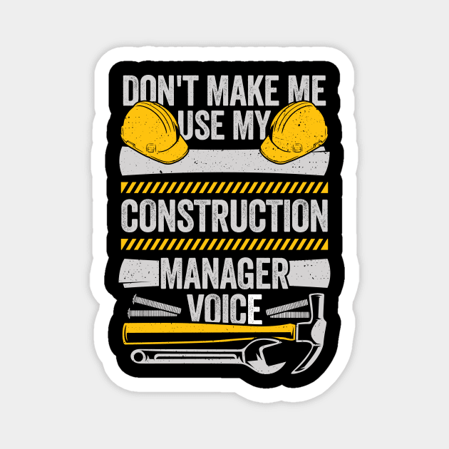 Don't Make Me Use My Construction Manager Voice Magnet by Dolde08