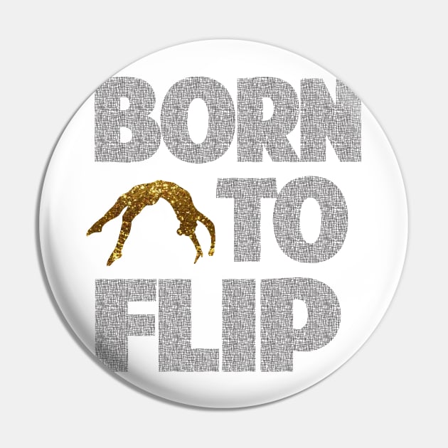 Born To Flip Pin by FlexiblePeople