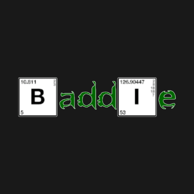 Baddie funny periodic table design by IOANNISSKEVAS