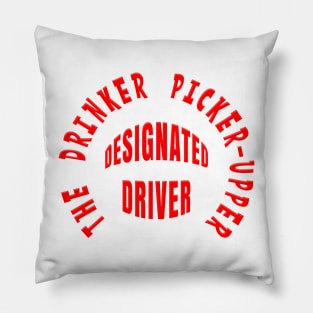 DESIGNATED DRIVER - THE DRINKER PICKER-UPPER Pillow