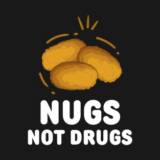 Chicken Nuggets Nugs Not Drugs T-Shirt